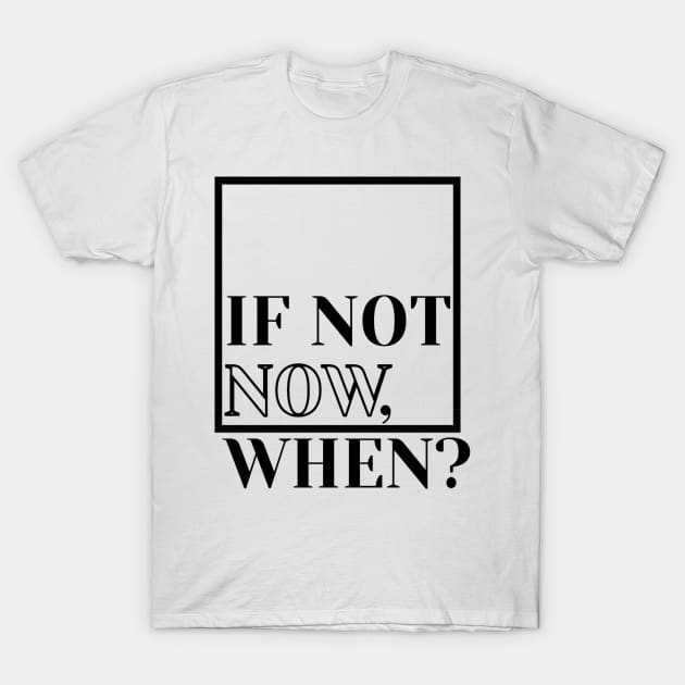 if not now when T-Shirt by Meiyorrr